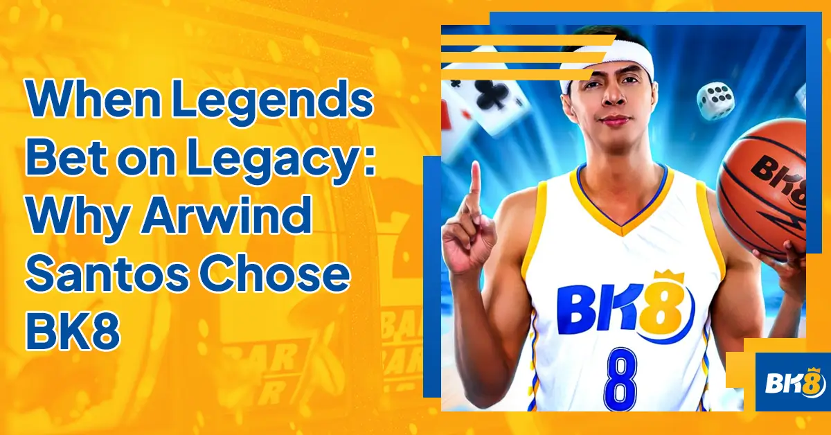When Legends Bet Legacy Why Arwind Santos Chose BK8